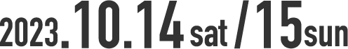 2023.10.14 SAT / 15 SUN